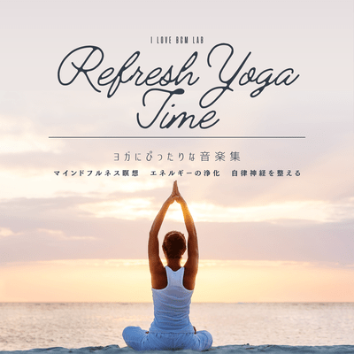 Refresh YOGA Time A collection of music perfect for yoga Mindfulness meditation Energy purification Autonomic nervous system regulation Front Cover