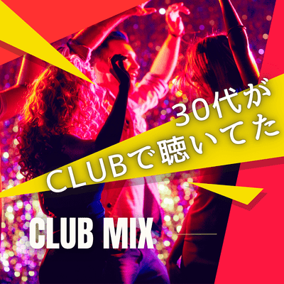 CLUB MIX that people in their 30s listened to at the club Front Cover