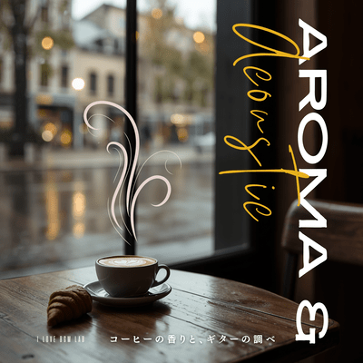 Aroma & Acoustic - The scent of coffee and the melody of guitar Front Cover