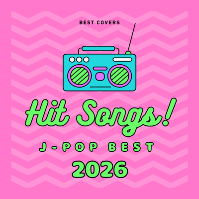 HIT SONGS! J -POP BEST 2026 - BEST COVERS Front Cover