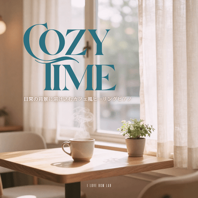 Cozy Time - Café-style healing piano that blends into the background of everyday life. Front Cover