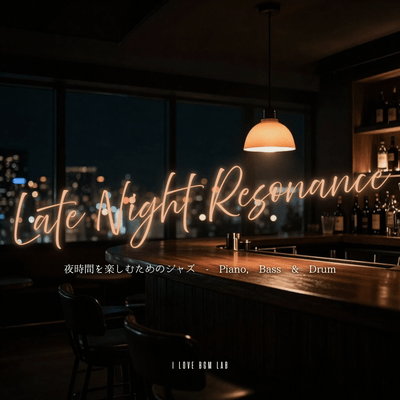 Late Night Resonance - Jazz for Enjoying the Night - Piano, Bass & Drums Front Cover
