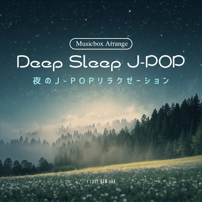 Deep Sleep J -POP - Music Box Arrangement - J-POP Relaxation for the Night Front Cover