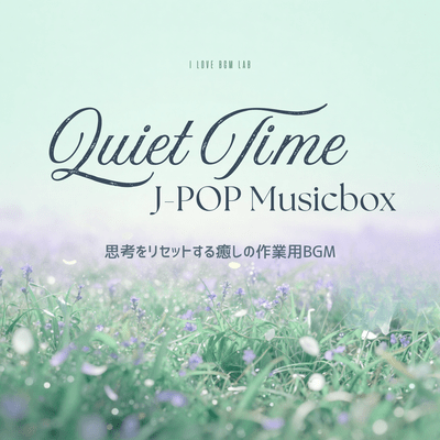 Quiet Time J -Pop Music Box - Soothing BGM for Work to Reset Your Mind Front Cover