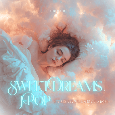 Sweet Dreams J -POP - Soothing Piano BGM for Drifting Off to Sleep Front Cover