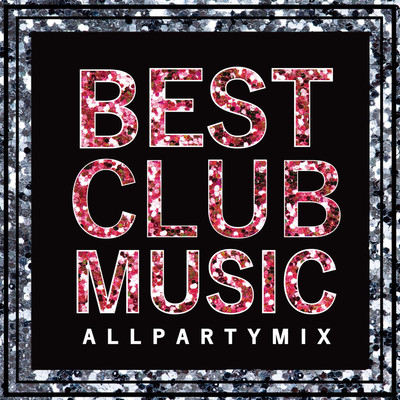 BEST CLUB MUSIC -ALL PARTY MIX- TikTok 定番&人気洋楽 使用曲 2021年版 最新 ヒットチャート 洋楽 ランキング 人気 おすすめ 定番のジャケット写真