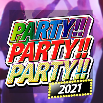 PARTY!! PARTY!! PARTY!!2021 - 最新 洋楽 ヒットチャート -のジャケット写真
