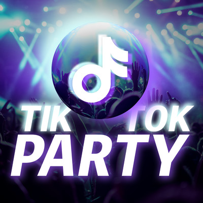 TIK TOK PARTY - SNS TOP RANKING HITS -のジャケット写真