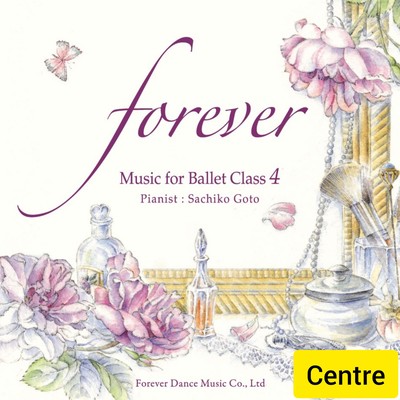 "forever" Music for Ballet Class 4 Centreのジャケット写真