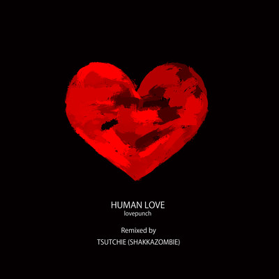 HUMAN LOVE (Remixed by TSUTCHIE (SHAKKAZOMBIE)) Front Cover