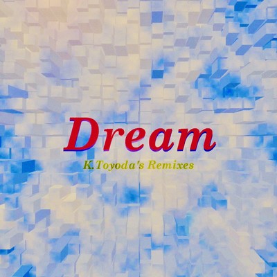Dream K.Toyoda's Remixesのジャケット写真