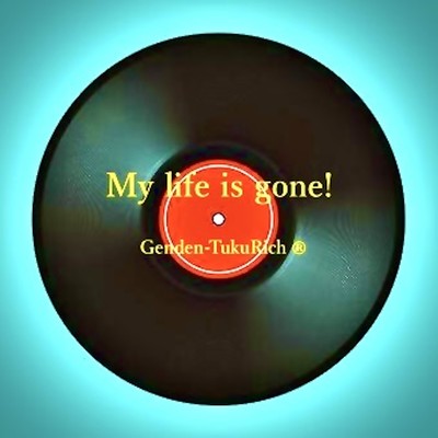 My life is gone! Front Cover