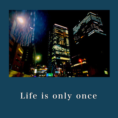 Life is only onceのジャケット写真
