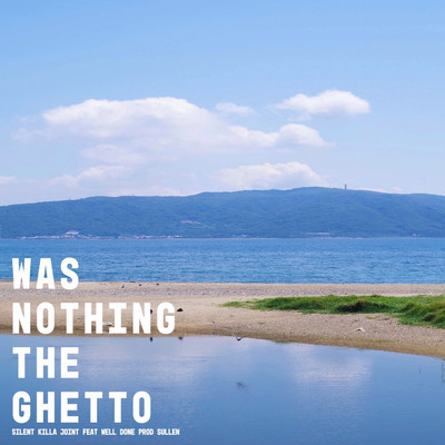 WAS NOTHING THE GHETTO (feat. WELL-DONE)のジャケット写真