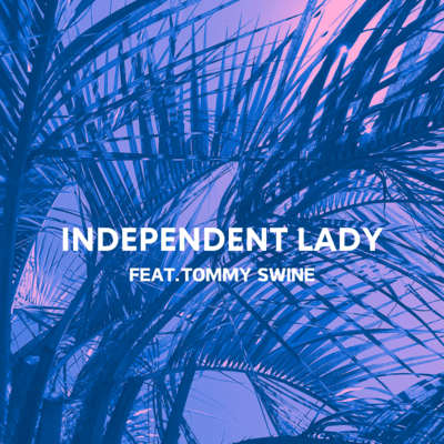 INDEPENDENT LADY (feat. TOMMY SWINE) Front Cover