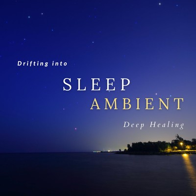 Drifting into Sleep Ambient -Deep Healing- Front Cover