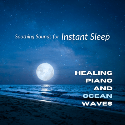 Soothing Sounds for Instant Sleep -Healing Piano & Ocean Waves- Front Cover