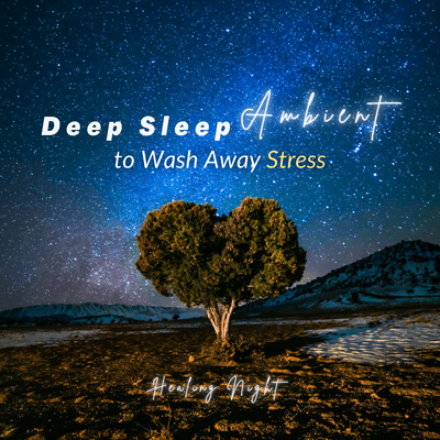 Deep Sleep Ambient to Wash Away Stress -Healing Night- Front Cover