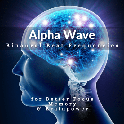 Alpha Wave Binaural Beat Frequencies for Better Focus, Memory, and Brainpower Front Cover