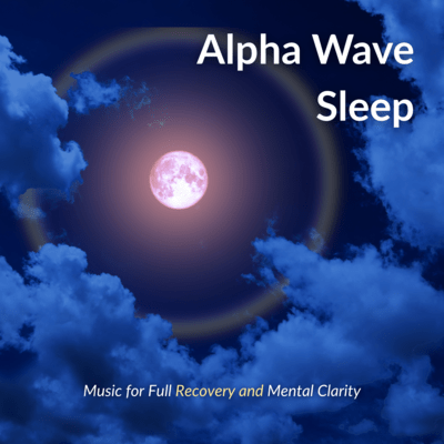 Alpha Wave Sleep -Music for Full Recovery and Mental Clarity- Front Cover