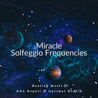 Miracle Solfeggio Frequencies -Healing Music for DNA Repair and Optimal Health- Front Cover