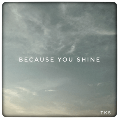 BECAUSE YOU SHINE Front Cover