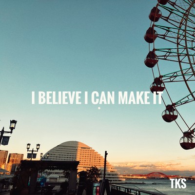 I BELIEVE I CAN MAKE ITのジャケット写真