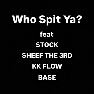 Who Spit Ya? (feat. SHEEF THE 3RD, KK FLOW & BASE)のジャケット写真