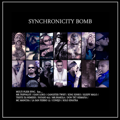 SYNCHRONICITY BOMB (feat. Conejo, Sleepy Malo, Mr.Trippalot, Payaso 915, Triste D3 Nemesis, Mc Mancha, Don Tkt Hemafia, King Xinko, Solo Sinatra, Gangster Twist, Kani Loko, Mr.Shakila & LA San Fierro 13)のジャケット写真