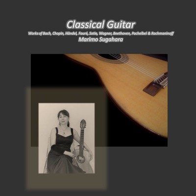 Classical Guitar, Works of Bach, Chopin, Händel, Fauré, Satie, Wagner, Beethoven, Pachelbel & Rachmaninoff Front Cover