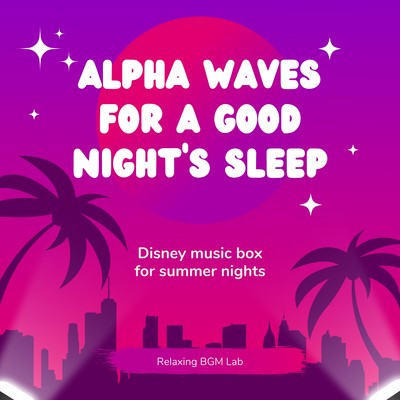 Alpha waves for a good night's sleep -Disney music box for summer nights- Front Cover