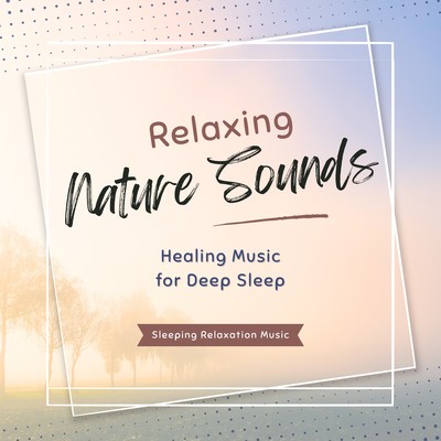 Relaxing Nature Sounds -Healing Music for Deep Sleep- Front Cover