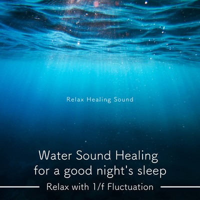 Water Sound Healing for a good night's sleep -Relax with 1/f Fluctuation- Front Cover