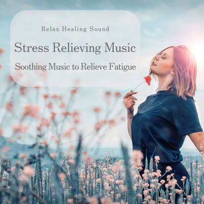 Stress Relieving Music -Soothing Music to Relieve Fatigue- Front Cover