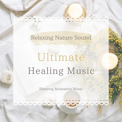 Relaxing Nature Sound -Ultimate Healing Music- Front Cover