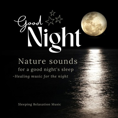 Nature sounds for a good night's sleep -Healing music for the night- Front Cover