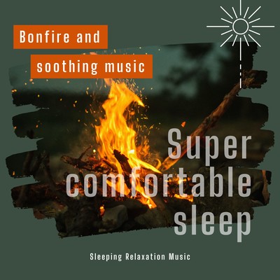 Bonfire and soothing music -Super comfortable sleep- Front Cover