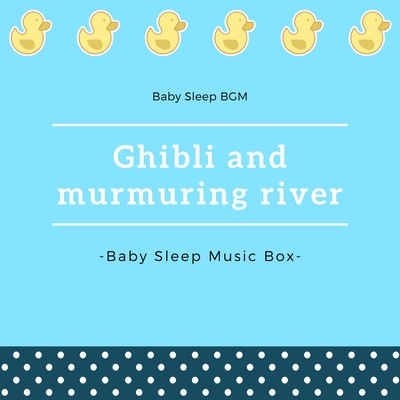Ghibli and murmuring river -Baby Sleep Music Box- Front Cover
