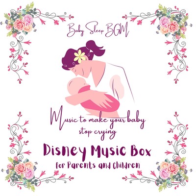 Music to make your baby stop crying -Disney Music Box for Parents and Children- Front Cover
