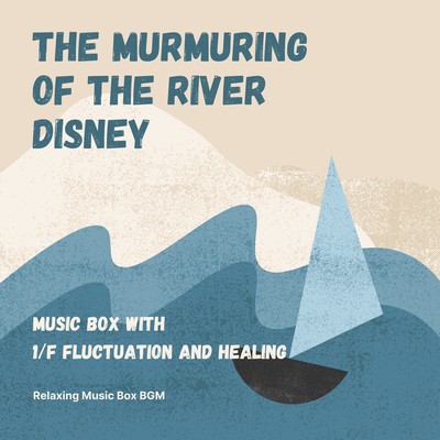The murmuring of the river Disney - Music box with 1/f fluctuation and healing Front Cover