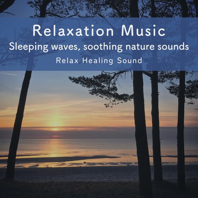 Relaxation Music -Sleeping waves, soothing nature sounds- Front Cover