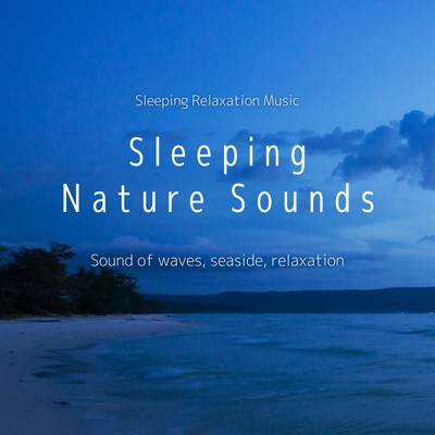 Sleeping Nature Sounds -Sound of waves, seaside, relaxation- Front Cover