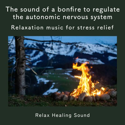 The sound of a bonfire to regulate the autonomic nervous system -Relaxation music for stress relief- Front Cover