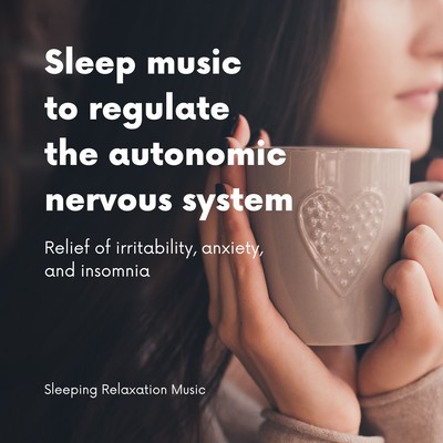 Sleep music to regulate the autonomic nervous system -Relief of irritability, anxiety, and insomnia- Front Cover