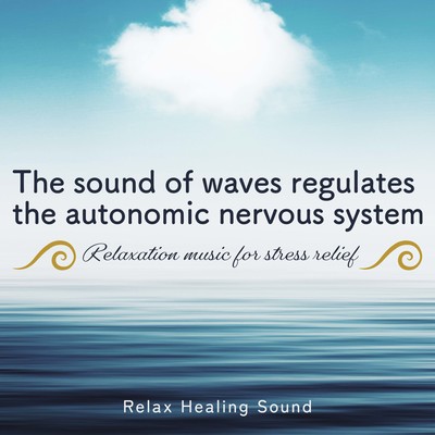 The sound of waves regulates the autonomic nervous system -Relaxation music for stress relief- Front Cover
