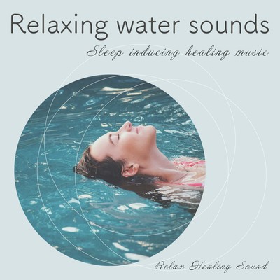 Relaxing water sounds -Sleep inducing healing music- Front Cover