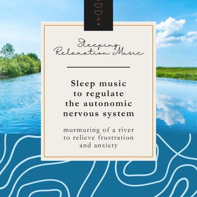 Sleep music to regulate the autonomic nervous system -murmuring of a river to relieve frustration and anxiety- Front Cover