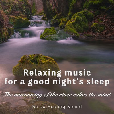 Relaxing music for a good night's sleep -The murmuring of the river calms the mind- Front Cover