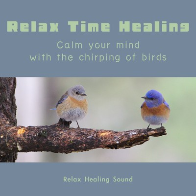 Relax Time Healing -Calm your mind with the chirping of birds- Front Cover