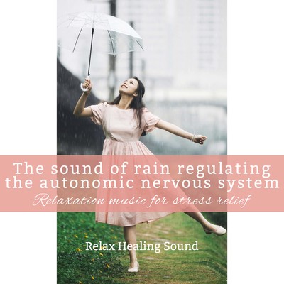 The sound of rain regulating the autonomic nervous system -Relaxation music for stress relief- Front Cover